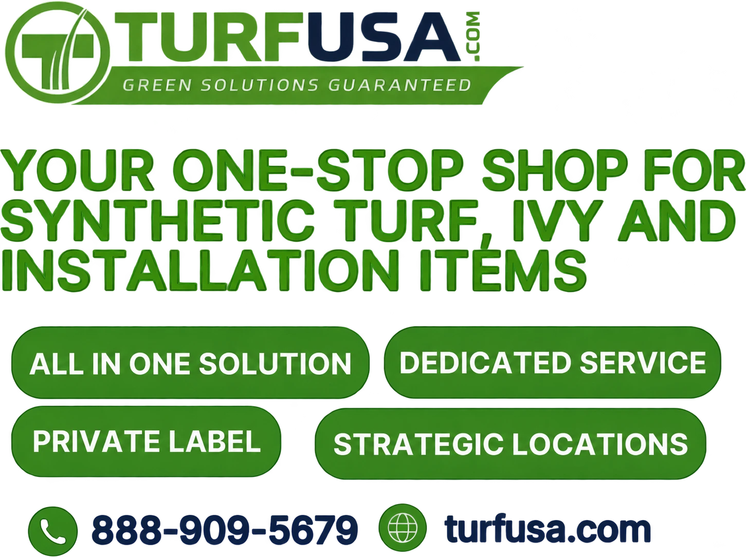 Turf USA: your one-stop shop for synthetic turf, ivy and installation items. All in one solution, dedicated service, private label and strategic locations. Call 888-909-5679.